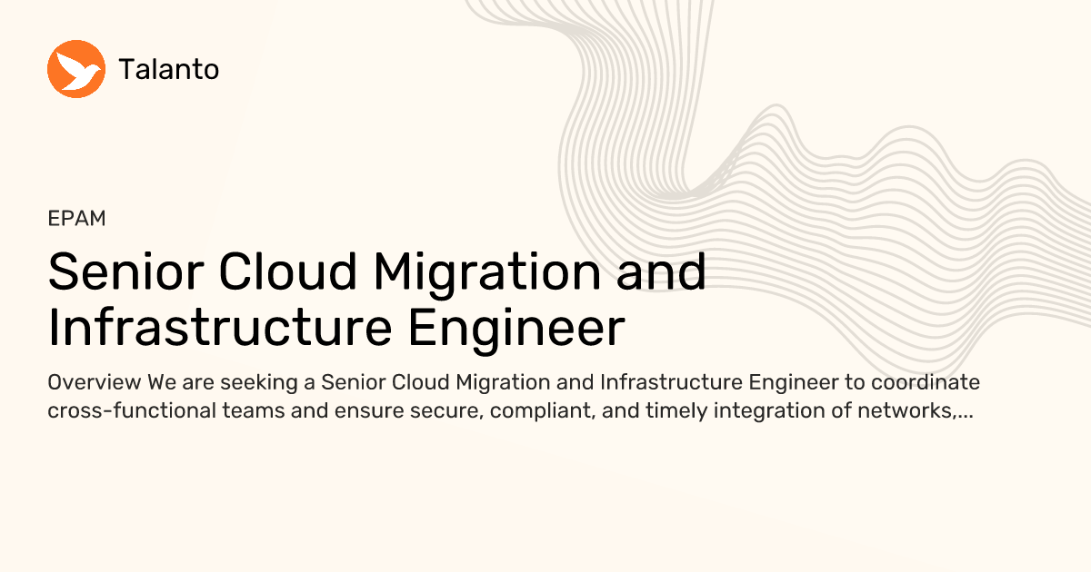 Senior Cloud Migration and Infrastructure Engineer — EPAM | Talanto
